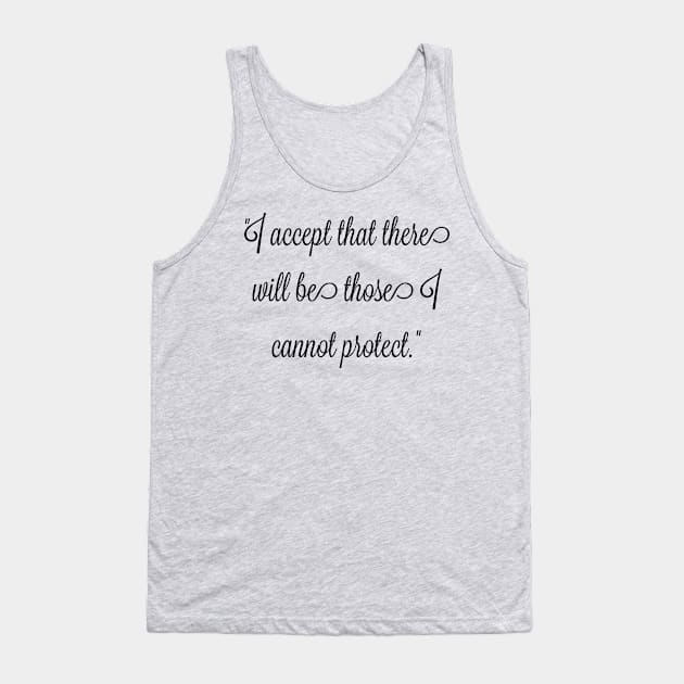 I accept that there will be those I cannot protect. Tank Top by FitMeClothes96